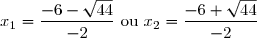 x_1=\dfrac{-6-\sqrt{44}}{-2} \text{ ou } x_2=\dfrac{-6+\sqrt{44}}{-2}